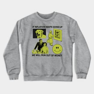 If Inflation Keeps Going Up We Will Run Out Of Money Crewneck Sweatshirt